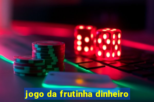 jogo da frutinha dinheiro